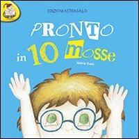 Pronto in 10 mosse. Con adesivi - Valeria Rossi - Libro Edizioni Astragalo 2013, Scrivere con il cuore | Libraccio.it