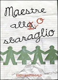 Maestre allo sbaraglio - Anna Bossi - Libro Edizioni Astragalo 2013, I manuali | Libraccio.it