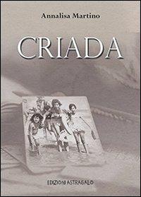 Criada - Annalisa Martino - Libro Edizioni Astragalo 2013, Storie | Libraccio.it