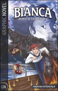 Bianca. Diario di una corsara - Simona Pagano - Libro Edizioni Astragalo 2014, Graphic novel | Libraccio.it
