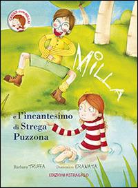 Milla e l'incantesimo di Strega Puzzona - Barbara Truffa - Libro Edizioni Astragalo 2014, Cresci con Milla | Libraccio.it