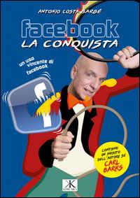 Facebook, la conquista. Contiene inediti su Carl Barks - Antonio Costa Barbé - Libro Edizioni Astragalo 2015, Komunika | Libraccio.it