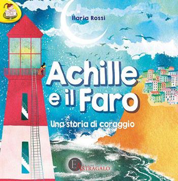 Achille e il faro. Una storia di coraggio - Ilaria Rossi - Libro Edizioni Astragalo 2017, Junior 7-12 | Libraccio.it