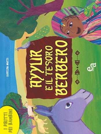 Ayyur e il tesoro berbero - Lucrezia Mutti - Libro Edizioni Astragalo 2018, Album. I diritti dei bambini | Libraccio.it