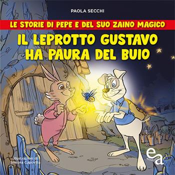 Il leprotto Gustavo ha paura del buio. Le storie di Pepe e del suo zaino magico - Paola Secchi - Libro Edizioni Astragalo 2020 | Libraccio.it
