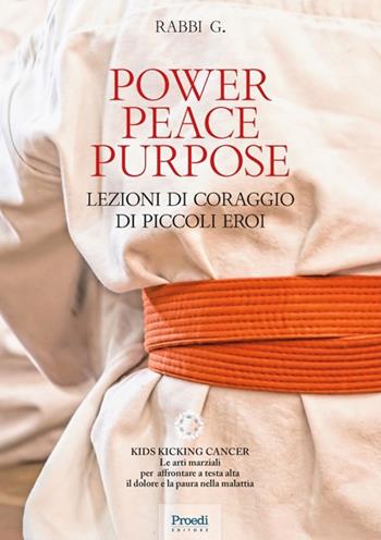 Power Peace Purpose. Lezioni di coraggio di piccoli eroi - Rabbi G. - Libro Proedi Editore 2017 | Libraccio.it