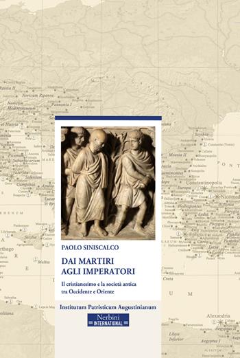 Dai martiri agli imperatori. Il cristianesimo e la società antica tra Occidente e Oriente - Paolo Siniscalco - Libro Nerbini 2019, Nerbini International | Libraccio.it