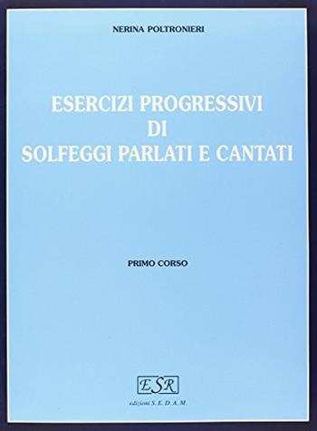 Esercizi progressivi di solfeggi parlati e cantati. Per la scuola secondaria di primo grado - Nerina Poltronieri - Libro Rugginenti 2016, Didattica musicale | Libraccio.it