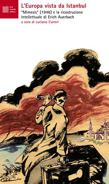 L' Europa vista da Istanbul. Mimesis, 1946. La ricostruzione intellettuale di Auerbach e dintorni  - Libro Luca Sossella Editore 2017, Numerus | Libraccio.it