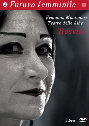 Rosvita. Con DVD - Ermanna Montanari - Libro Luca Sossella Editore 2015, Futuro femminile | Libraccio.it