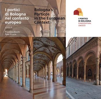 I portici di Bologna nel contesto europeo-Bologna's porticos in the european context. Con inserto fotografico a colori  - Libro Luca Sossella Editore 2015 | Libraccio.it