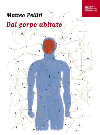 Dal corpo abitato - Matteo Pelliti - Libro Luca Sossella Editore 2015, Vivavox | Libraccio.it