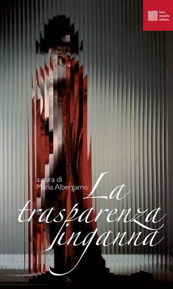 La trasparenza inganna  - Libro Luca Sossella Editore 2016, Numerus | Libraccio.it