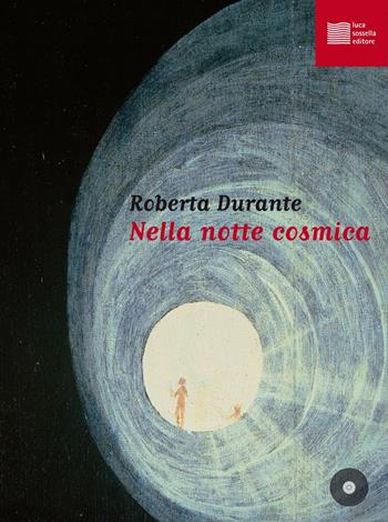 Nella notte cosmica. Con CD Audio - Roberta Durante - Libro Luca Sossella Editore 2016, Numerus | Libraccio.it