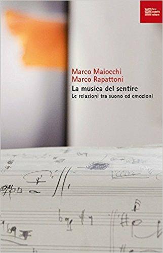 La musica del sentire. Le relazioni tra suono ed emozioni - Marco Maiocchi, Marco Rapattoni - Libro Luca Sossella Editore 2017, Intus legere | Libraccio.it