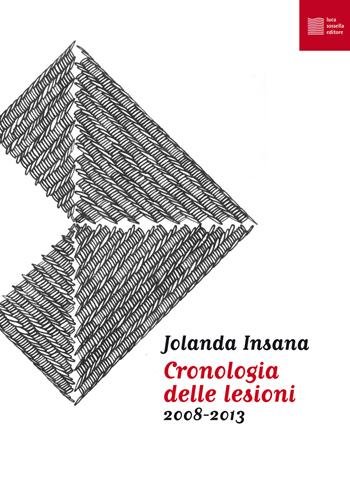 Cronologia delle lesioni (2008-2013) - Jolanda Insana - Libro Luca Sossella Editore 2017, Numerus | Libraccio.it