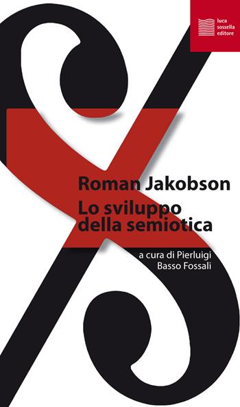 Lo sviluppo della semiotica - Roman Jakobson - Libro Luca Sossella Editore 2017, La tradizione del nuovo | Libraccio.it