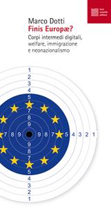 Finis Europae? Corpi intermedi digitali, welfare, immigrazione e neonazionalismo - Marco Dotti - Libro Luca Sossella Editore 2017, Numerus | Libraccio.it