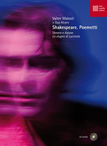 Shakespeare. Poemetti. Venere e Adone-Lo stupro di Lucrezia. Con CD-Audio - Valter Malosti, Gup Alcaro - Libro Luca Sossella Editore 2017, Vivavox | Libraccio.it