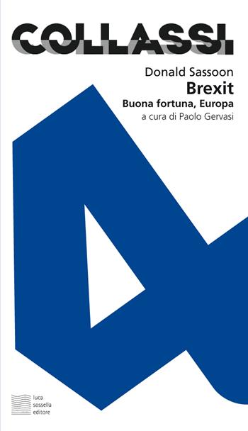 Brexit. Buona fortuna, Europa - Donald Sassoon - Libro Luca Sossella Editore 2017, Collassi | Libraccio.it