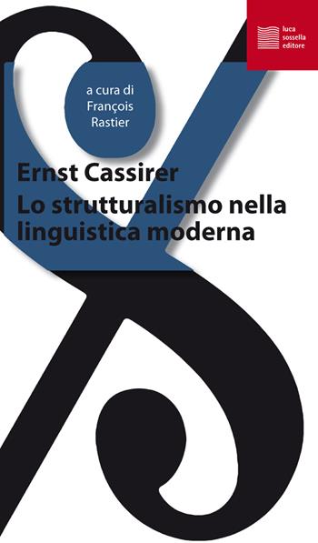 Lo strutturalismo nella linguistica moderna - Ernst Cassirer - Libro Luca Sossella Editore 2018, La tradizione del nuovo | Libraccio.it