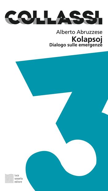 Kolapsoj. Dialogo sulle emergenze - Alberto Abruzzese - Libro Luca Sossella Editore 2017, Collassi | Libraccio.it