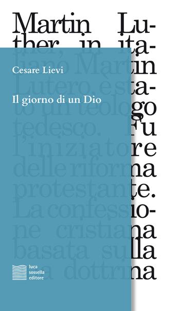 Il giorno di un Dio. Dodici frammenti scenici in ricordo di Martin Lutero - Cesare Lievi - Libro Luca Sossella Editore 2018, Linea | Libraccio.it