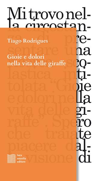 Gioie e dolori nella vita delle giraffe - Tiago Rodrigues - Libro Luca Sossella Editore 2018, Linea | Libraccio.it