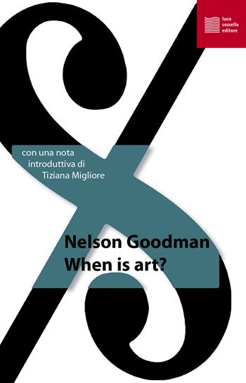 When is art? Ediz. italiana - Nelson Goodman - Libro Luca Sossella Editore 2019, La tradizione del nuovo | Libraccio.it