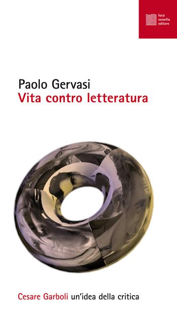 Vita contro letteratura. Cesare Garboli: un'idea della critica - Paolo Gervasi - Libro Luca Sossella Editore 2018, Numerus | Libraccio.it
