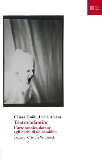 Teatro infantile. L'arte scenica davanti agli occhi di un bambino - Chiara Guidi, Lucia Amara - Libro Luca Sossella Editore 2019, Numerus | Libraccio.it
