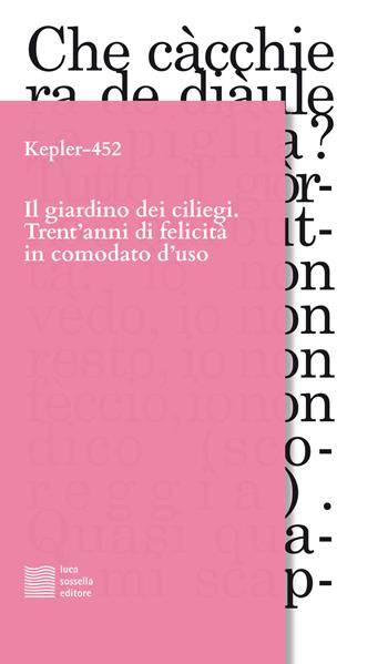 Il giardino dei ciliegi. Trent'anni di felicità in comodato d'uso - Kepler-452 - Libro Luca Sossella Editore 2018, Linea | Libraccio.it