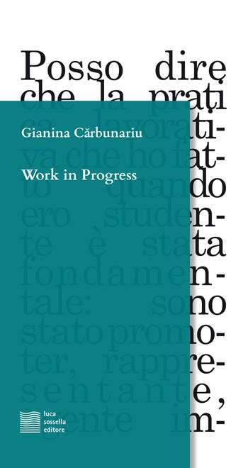 Work in progress - Gianina Carbunariu - Libro Luca Sossella Editore 2018, Linea | Libraccio.it
