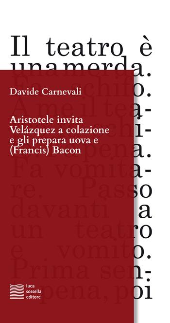 Aristotele invita Velázquez a colazione e gli prepara uova e (Francis) Bacon - Davide Carnevali - Libro Luca Sossella Editore 2018, Linea | Libraccio.it