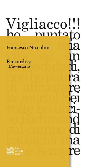 Riccardo 3. L'avversario - Francesco Niccolini - Libro Luca Sossella Editore 2018, Linea | Libraccio.it