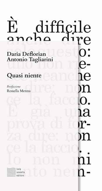 Quasi niente - Daria Deflorian, Antonio Tagliarini - Libro Luca Sossella Editore 2019, Linea | Libraccio.it