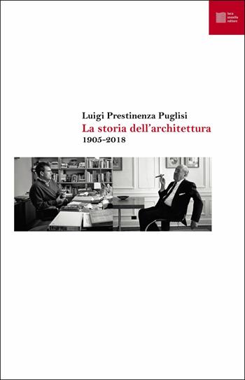La storia dell'architettura 1905-2018 - Luigi Prestinenza Puglisi - Libro Luca Sossella Editore 2019, Numerus | Libraccio.it
