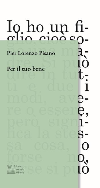 Per il tuo bene - Pier Lorenzo Pisano - Libro Luca Sossella Editore 2019, Linea | Libraccio.it