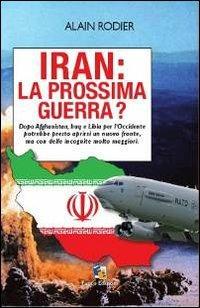 Iran: la prossima guerra? - Alain Rodier - Libro Fuoco Edizioni 2015, Incroci | Libraccio.it