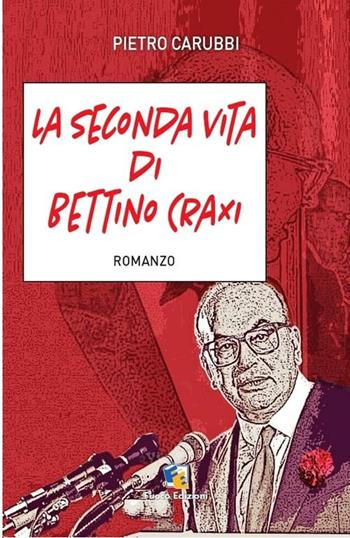 La seconda vita di Bettino Craxi - Pietro Carubbi - Libro Fuoco Edizioni 2015, Nero di seppia | Libraccio.it