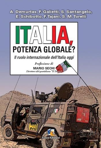 Italia, potenza globale? Il ruolo internazionale dell'Italia oggi - Emanuele Schibotto, Francesco Tajani, Stefano Maria Torelli - Libro Fuoco Edizioni 2015 | Libraccio.it