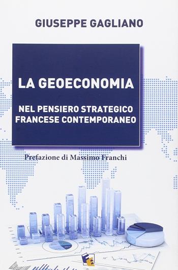 La geoeconomia. Nel pensiero strategico francese contemporaneo - Giuseppe Gagliano - Libro Fuoco Edizioni 2015 | Libraccio.it