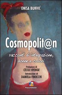 Cosmopolit@n. Racconti di integrazione, donne e colori - Enisa Bukvic - Libro Fuoco Edizioni 2015, Nero di seppia | Libraccio.it