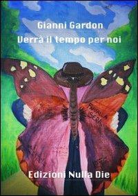 Verrà il tempo per noi - Gianni Gardon - Libro Nulla Die 2011, Ventitrenta | Libraccio.it
