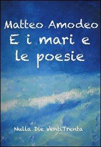 E i mari e le poesie - Matteo Amodeo - Libro Nulla Die 2011 | Libraccio.it