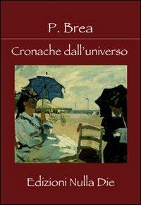 Cronache dall'universo - P. Brea - Libro Nulla Die 2012, Ventitrenta | Libraccio.it