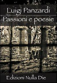 Passioni e poesie - Luigi Panzardi - Libro Nulla Die 2011, Lego poesia | Libraccio.it