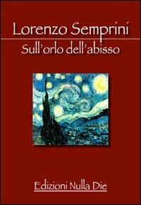 Sull'orlo dell'abisso - Lorenzo Semprini - Libro Nulla Die 2011, Lego poesia | Libraccio.it