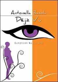 Déjà vu - Antonella Basolu - Libro Nulla Die 2012, Ventitrenta | Libraccio.it