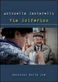 Via Solferino - Antonella Santarelli - Libro Nulla Die 2012, Lego narrativa | Libraccio.it